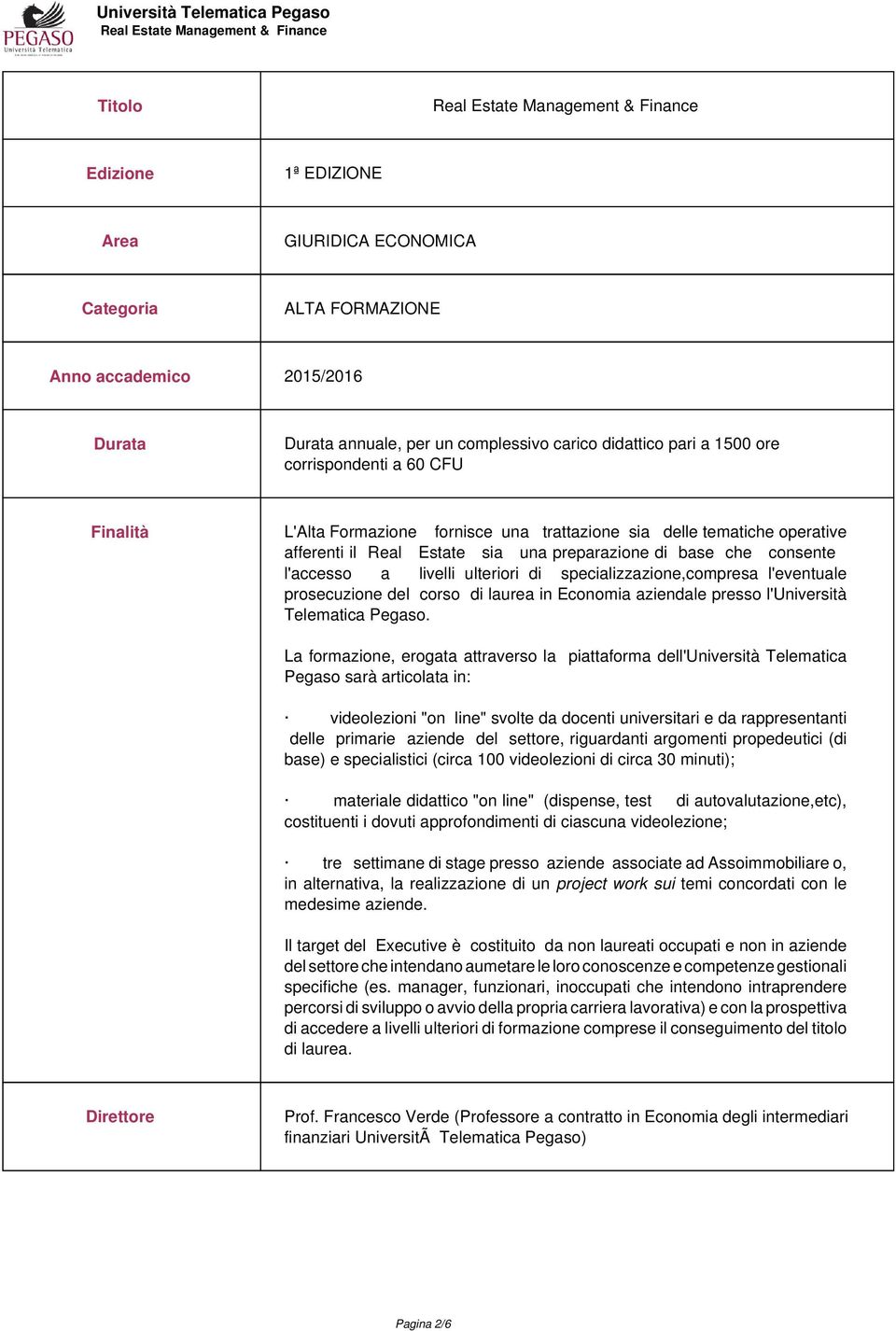 specializzazione,compresa l'eventuale prosecuzione del corso di laurea in Economia aziendale presso l'università Telematica Pegaso.