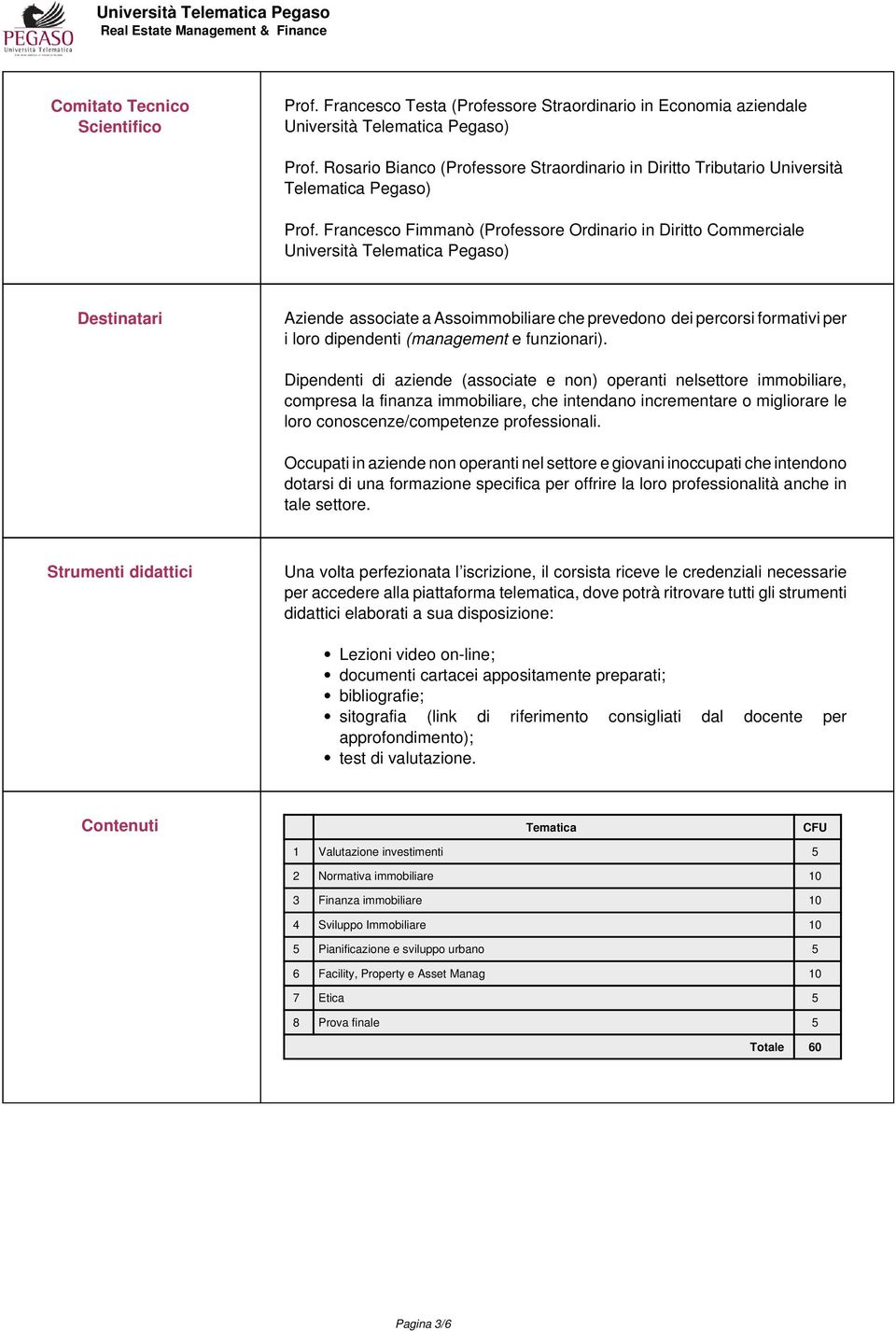 Francesco Fimmanò (Professore Ordinario in Diritto Commerciale Università Telematica Pegaso) Destinatari Aziende associate a Assoimmobiliare che prevedono dei percorsi formativi per i loro dipendenti