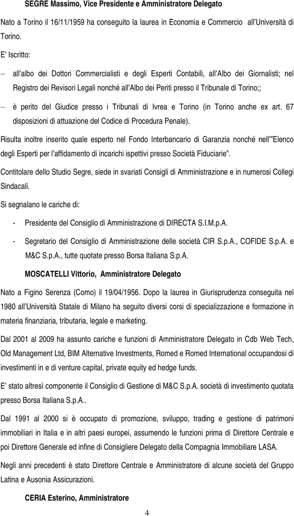 perito del Giudice presso i Tribunali di Ivrea e Torino (in Torino anche ex art. 67 disposizioni di attuazione del Codice di Procedura Penale).