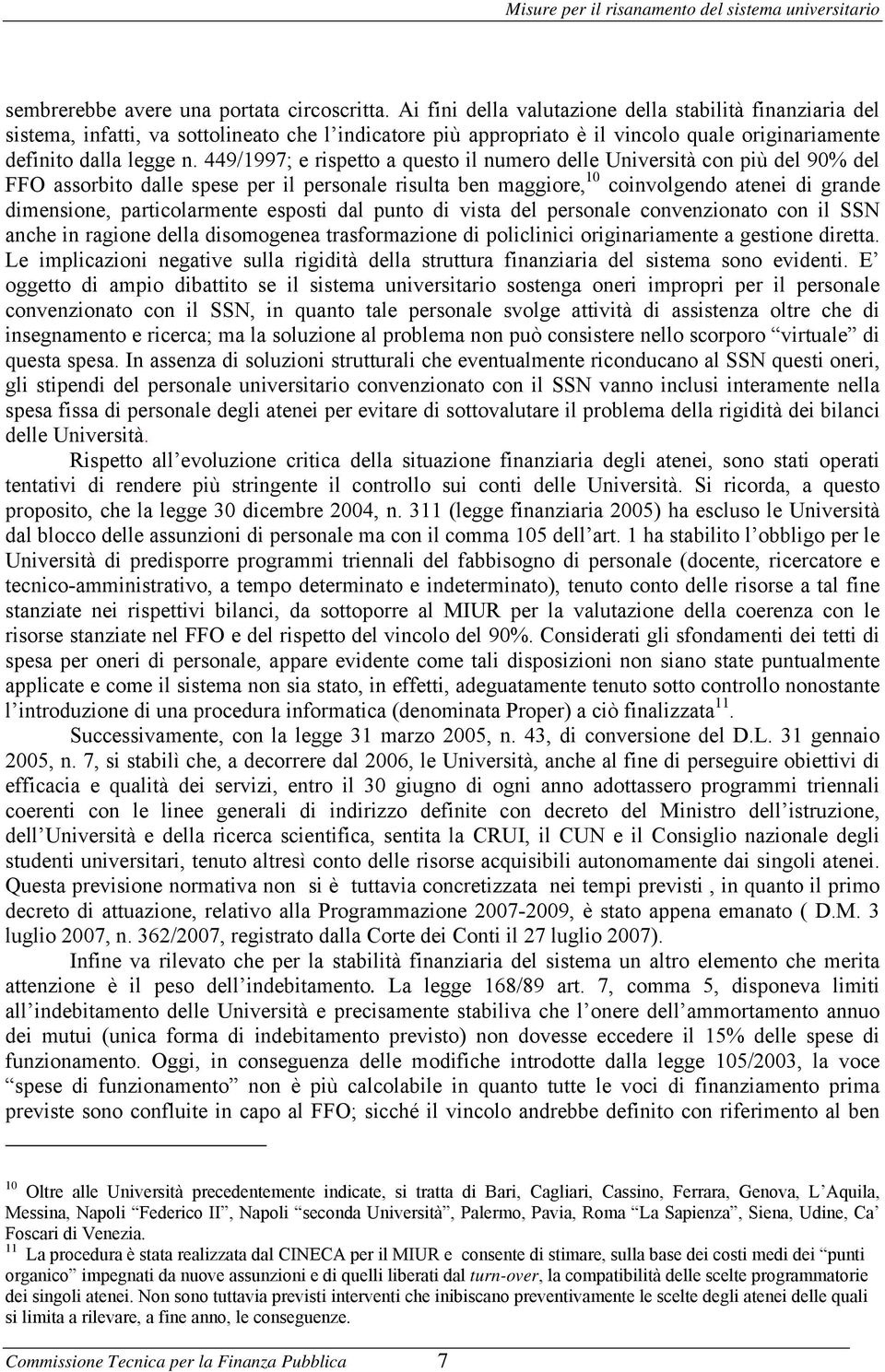 449/1997; e rispetto a questo il numero delle Università con più del 90% del FFO assorbito dalle spese per il personale risulta ben maggiore, 10 coinvolgendo atenei di grande dimensione,