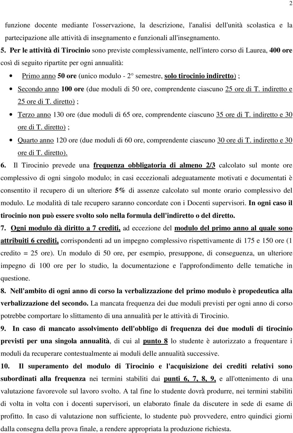 tirocinio indiretto) ; Secondo anno 100 ore (due moduli di 50 ore, comprendente ciascuno 25 ore di T. indiretto e 25 ore di T.