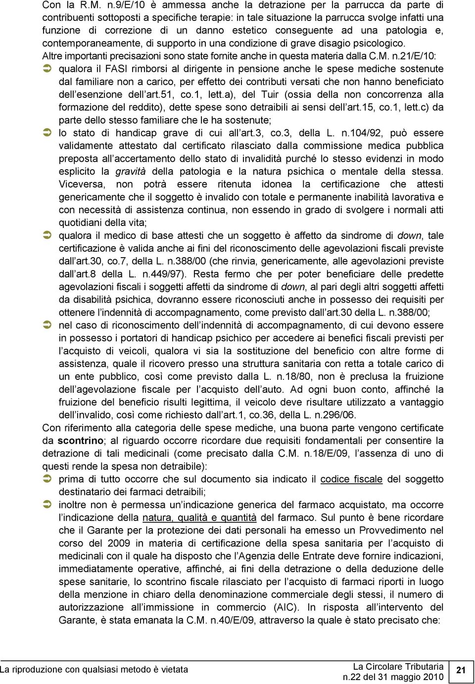 estetico conseguente ad una patologia e, contemporaneamente, di supporto in una condizione di grave disagio psicologico.