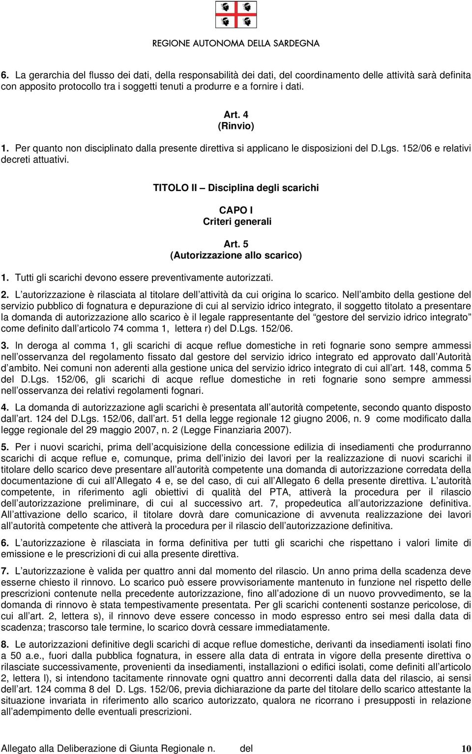 TITOLO II Disciplina degli scarichi CAPO I Criteri generali Art. 5 (Autorizzazione allo scarico) 1. Tutti gli scarichi devono essere preventivamente autorizzati. 2.