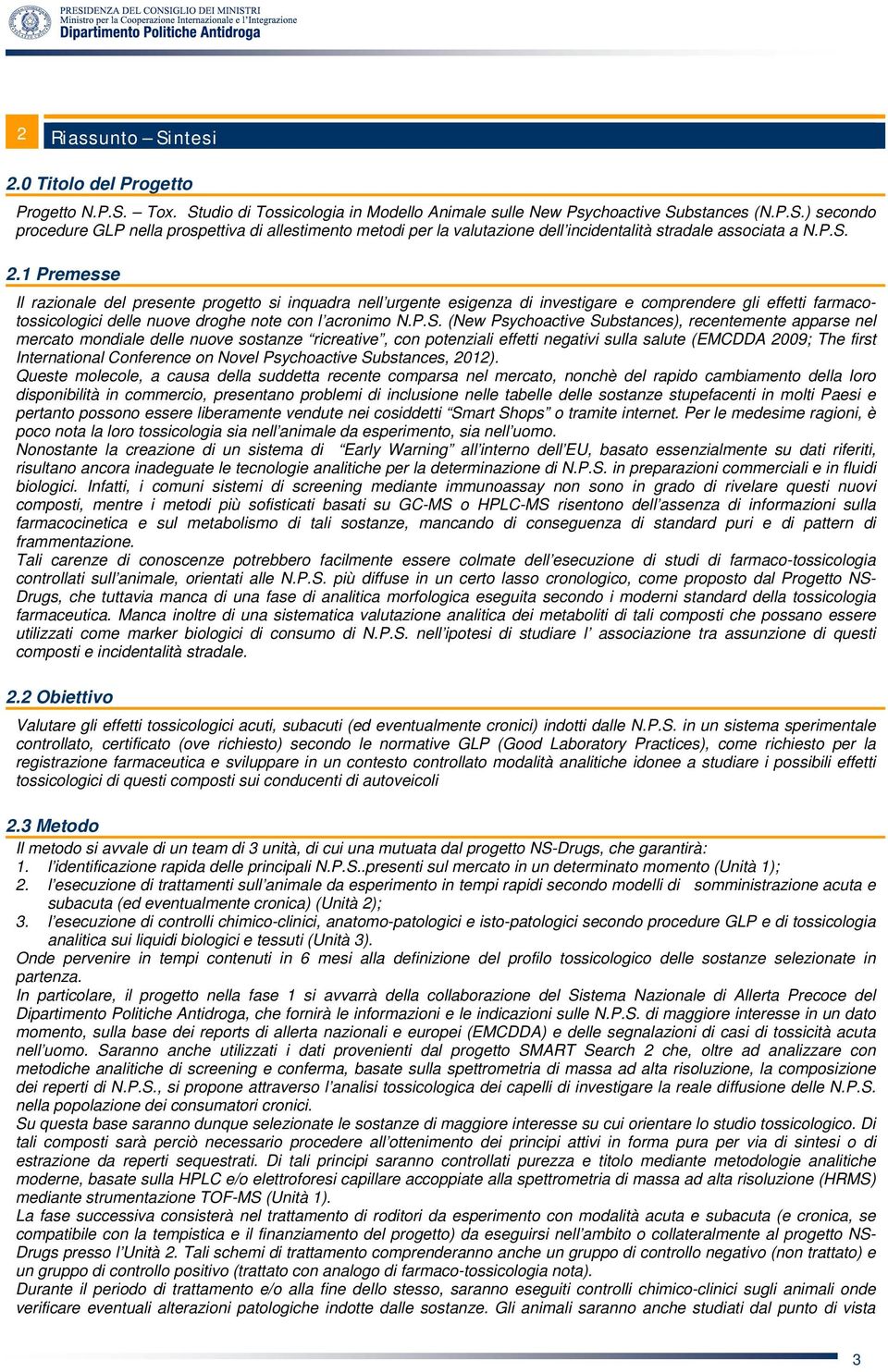 Psychoactive Substances), recentemente apparse nel mercato mondiale delle nuove sostanze ricreative, con potenziali effetti negativi sulla salute (EMCDDA 2009; The first International Conference on