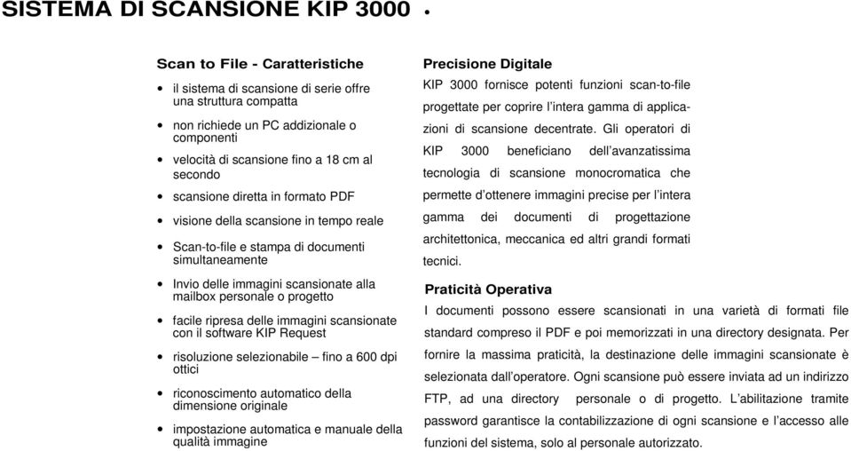 progetto facile ripresa delle immagini scansionate con il software KIP Request risoluzione selezionabile fino a 600 dpi ottici riconoscimento automatico della dimensione originale impostazione