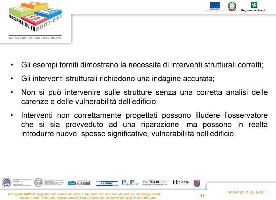 delle vulnerabilità dell edificio; Interventi non correttamente progettati possono illudere l osservatore che si