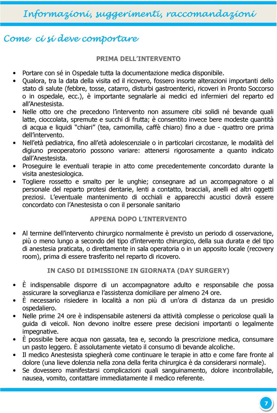 ospedale, ecc.), è importante segnalarle ai medici ed infermieri del reparto ed all Anestesista.