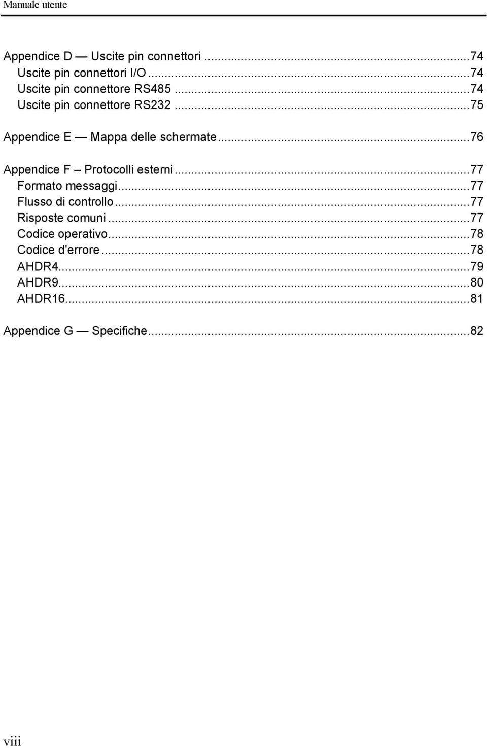 ..75 Appendice E Mappa delle schermate...76 Appendice F Protocolli esterni...77 Formato messaggi.