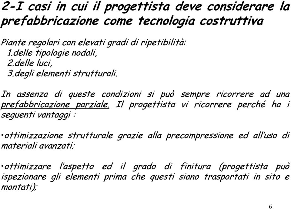 In assenza di queste condizioni si può sempre ricorrere ad una prefabbricazione parziale.