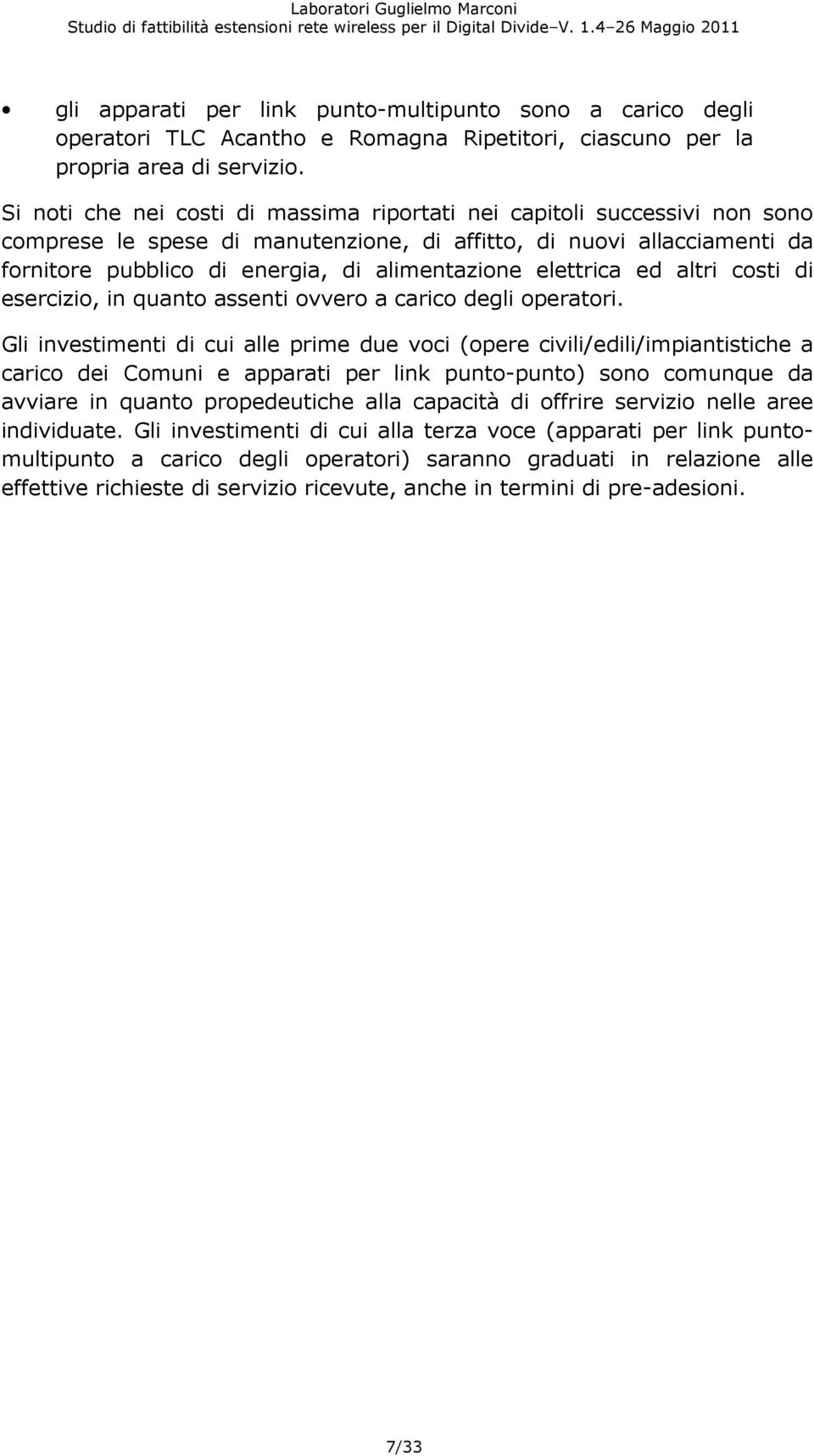 elettrica ed altri costi di esercizio, in quanto assenti ovvero a carico degli operatori.