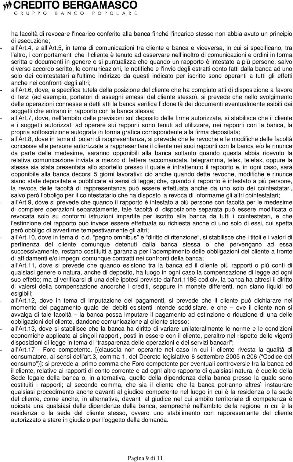 scritta e documenti in genere e si puntualizza che quando un rapporto è intestato a più persone, salvo diverso accordo scritto, le comunicazioni, le notifiche e l'invio degli estratti conto fatti