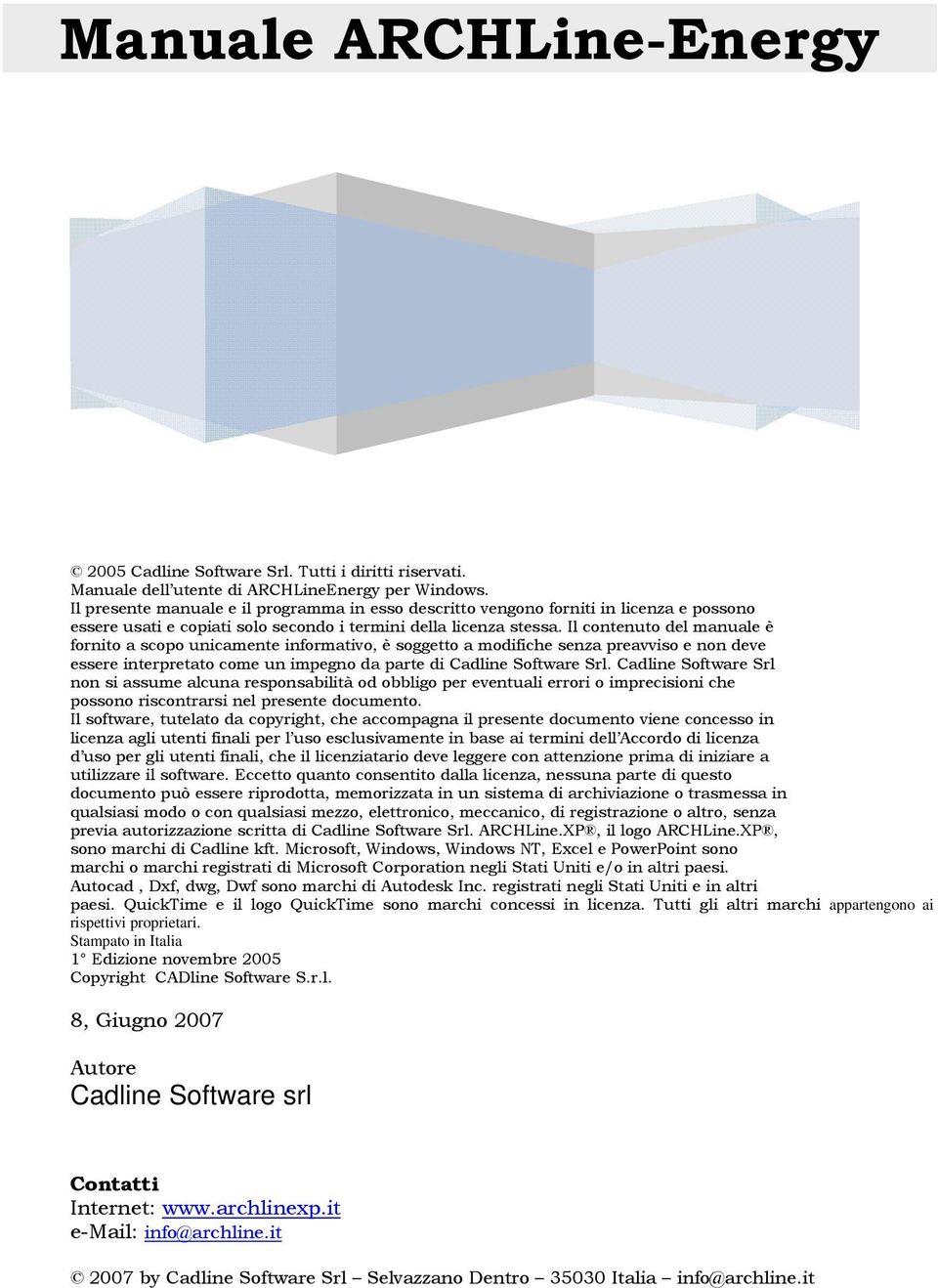 Il contenuto del manuale è fornito a scopo unicamente informativo, è soggetto a modifiche senza preavviso e non deve essere interpretato come un impegno da parte di Cadline Software Srl.