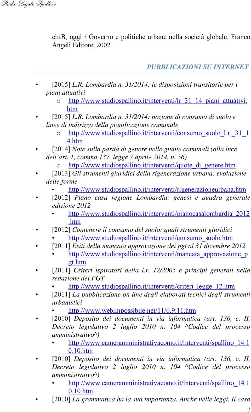 31/2014: nozione di consumo di suolo e linee di indirizzo della pianificazione comunale o http://www.studiospallino.it/interventi/consumo_suolo_l.r._31_1 4.