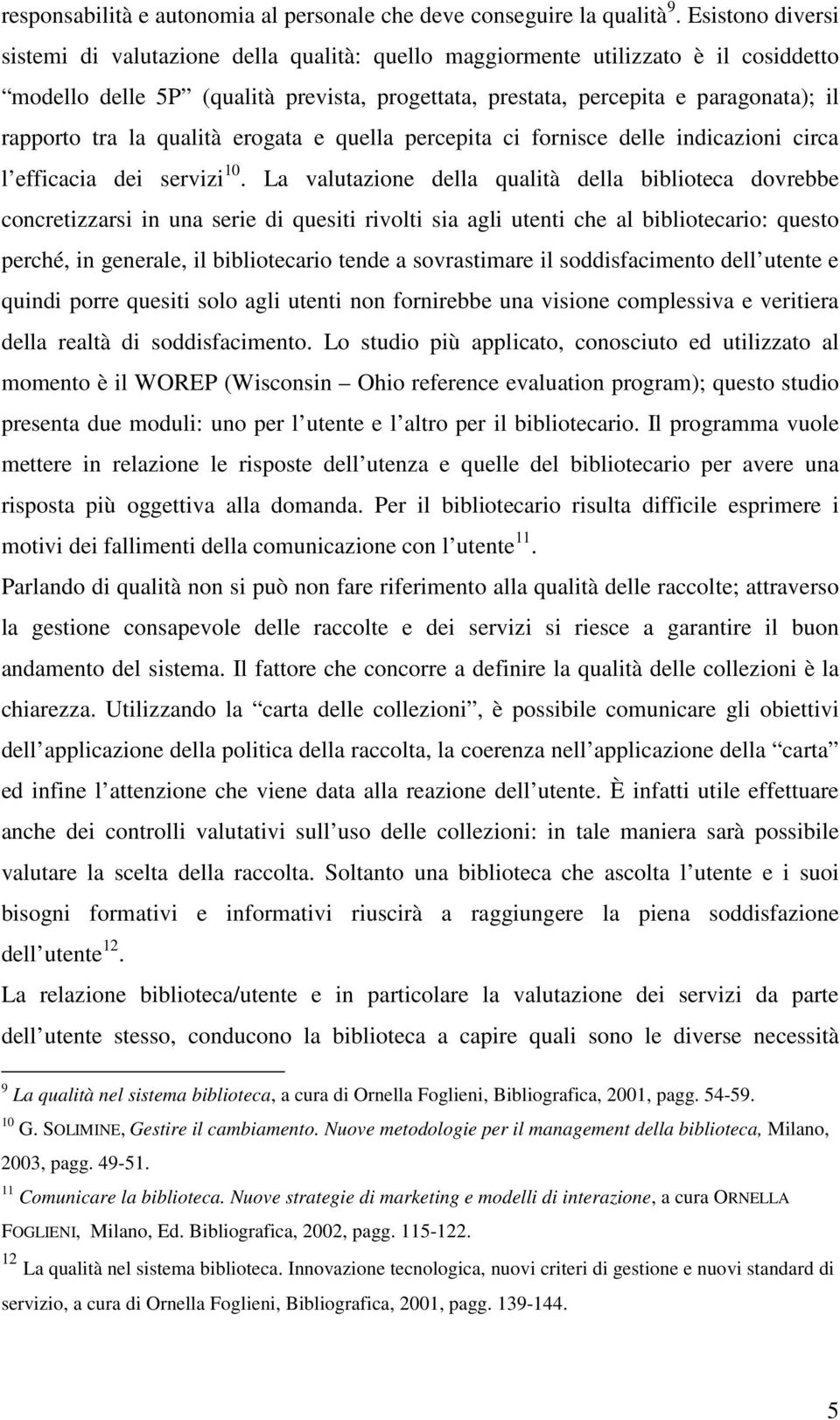 tra la qualità erogata e quella percepita ci fornisce delle indicazioni circa l efficacia dei servizi 10.