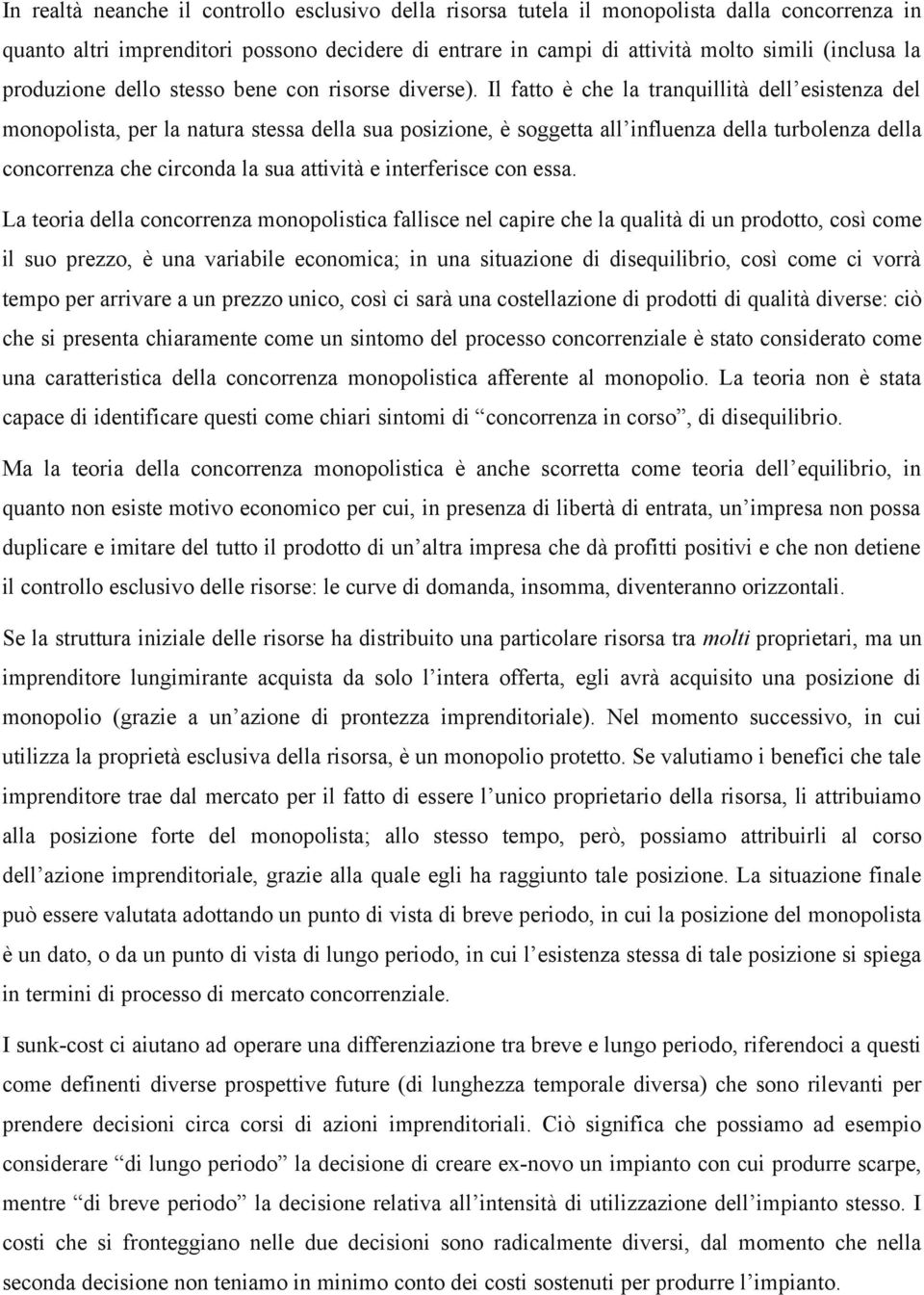 Il fatto è che la tranquillità dell esistenza del monopolista, per la natura stessa della sua posizione, è soggetta all influenza della turbolenza della concorrenza che circonda la sua attività e