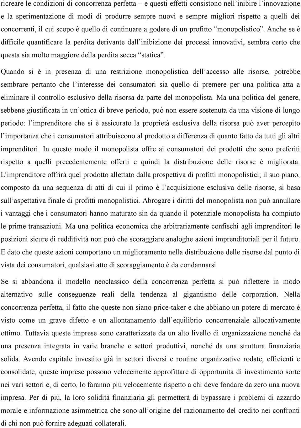 Anche se è difficile quantificare la perdita derivante dall inibizione dei processi innovativi, sembra certo che questa sia molto maggiore della perdita secca statica.