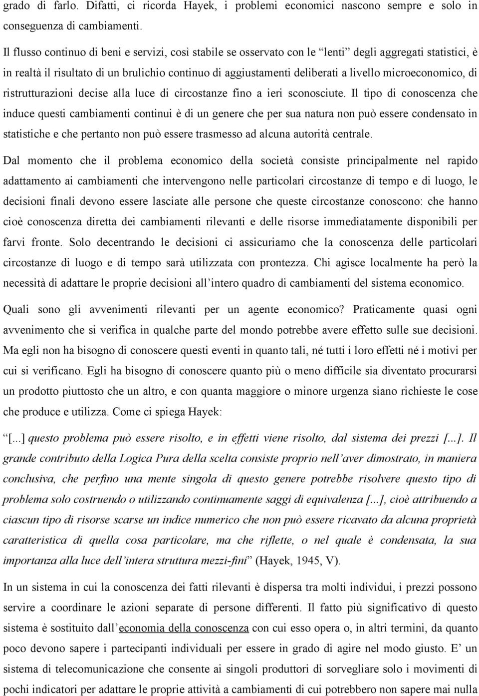 microeconomico, di ristrutturazioni decise alla luce di circostanze fino a ieri sconosciute.