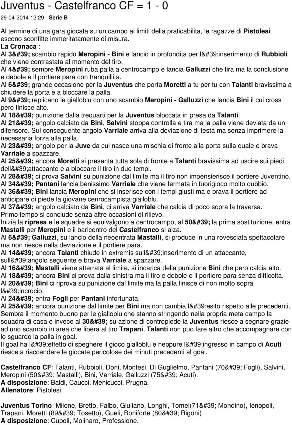 Al 4&#39; sempre Meropini ruba palla a centrocampo e lancia Galluzzi che tira ma la conclusione e debole e il portiere para con tranquillita.