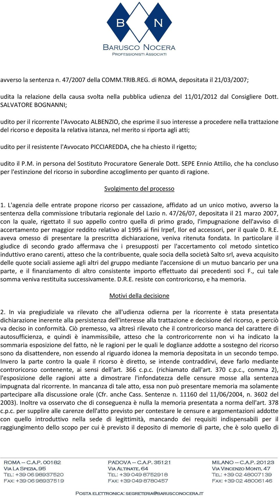 atti; udito per il resistente l'avvocato PICCIAREDDA, che ha chiesto il rigetto; udito il P.M. in persona del Sostituto Procuratore Generale Dott.