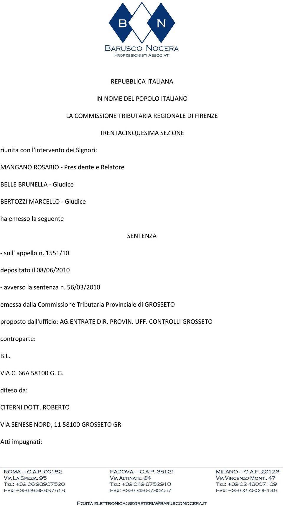 1551/10 depositato il 08/06/2010 - avverso la sentenza n. 56/03/2010 emessa dalla Commissione Tributaria Provinciale di GROSSETO proposto dall'ufficio: AG.