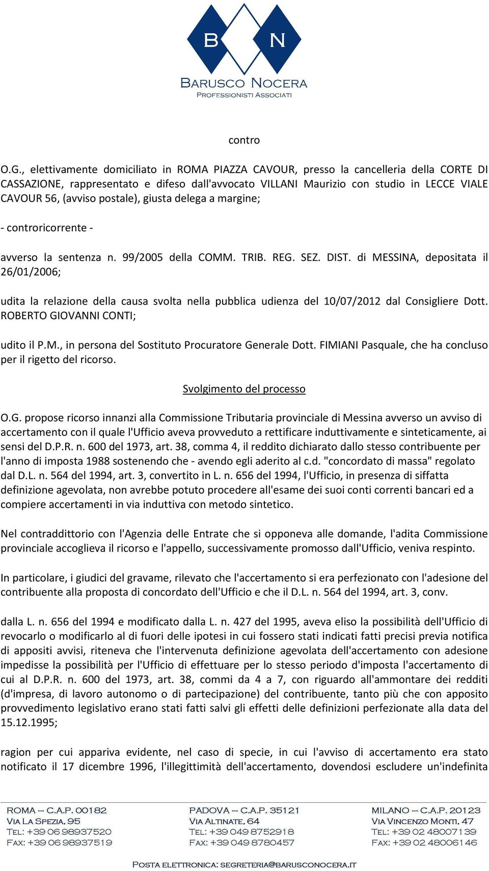 postale), giusta delega a margine; - controricorrente - avverso la sentenza n. 99/2005 della COMM. TRIB. REG. SEZ. DIST.