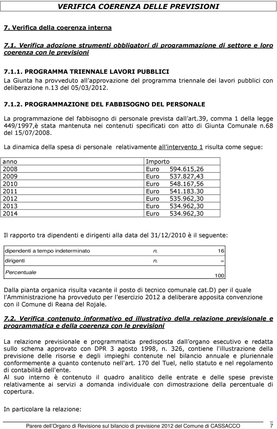 1. PROGRAMMA TRIENNALE LAVORI PUBBLICI La Giunta ha provveduto all approvazione del programma triennale dei lavori pubblici con deliberazione n.13 del 05/03/20