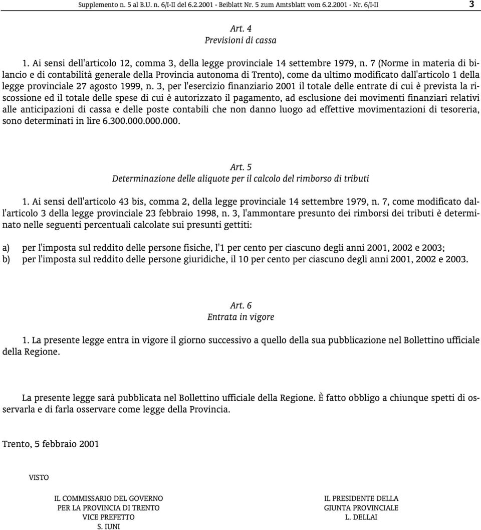 7 (Norme in materia di bilancio e di contabilità generale della Provincia autonoma di Trento), come da ultimo modificato dall'articolo 1 della legge provinciale 27 agosto 1999, n.
