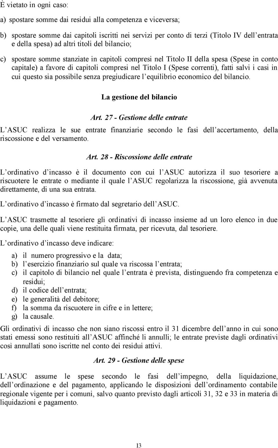 salvi i casi in cui questo sia possibile senza pregiudicare l equilibrio economico del bilancio. La gestione del bilancio Art.