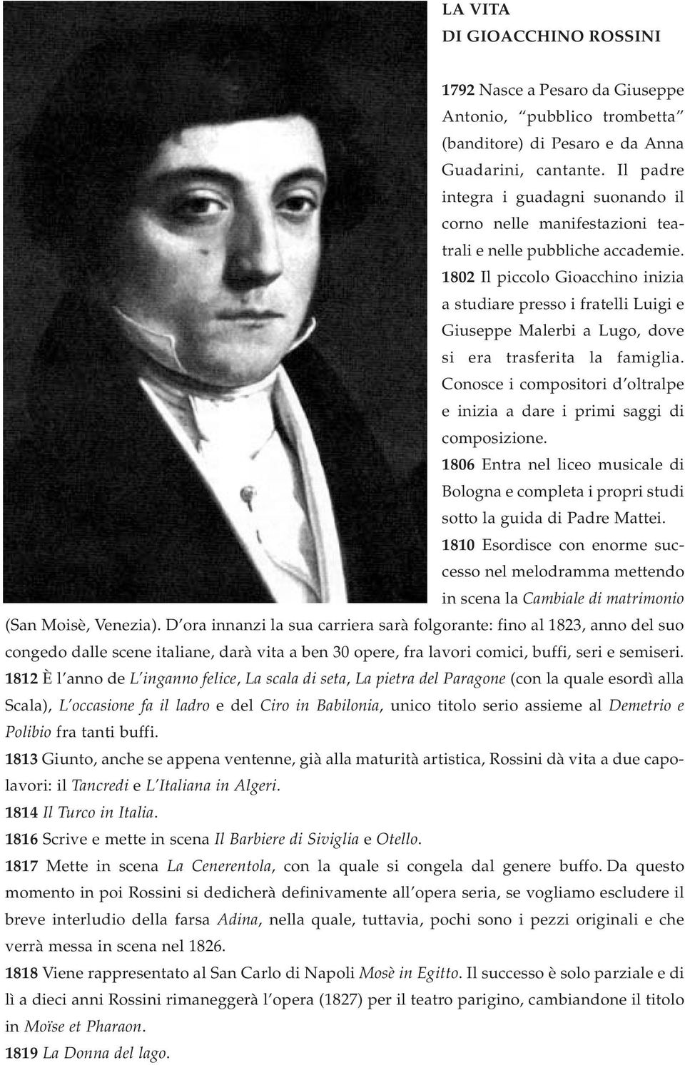 1802 Il piccolo Gioacchino inizia a studiare presso i fratelli Luigi e Giuseppe Malerbi a Lugo, dove si era trasferita la famiglia.