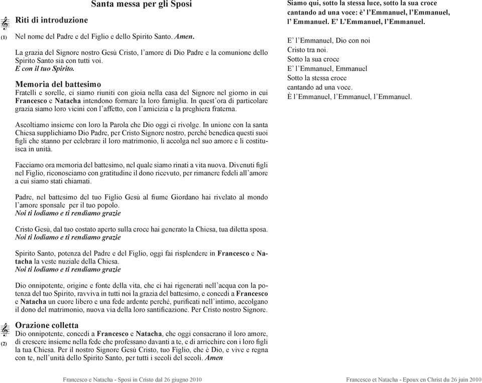 E con il tuo Spirito. Memoria del battesimo Fratelli e sorelle, ci siamo riuniti con gioia nella casa del Signore nel giorno in cui Francesco e Natacha intendono formare la loro famiglia.