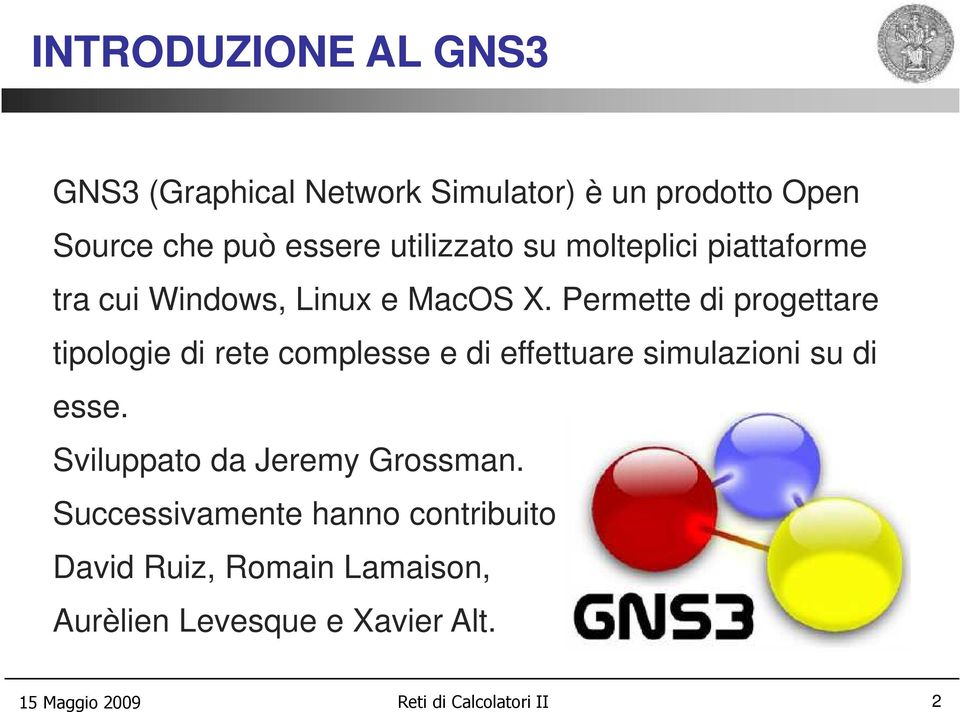 Permette di progettare tipologie di rete complesse e di effettuare simulazioni su di esse.