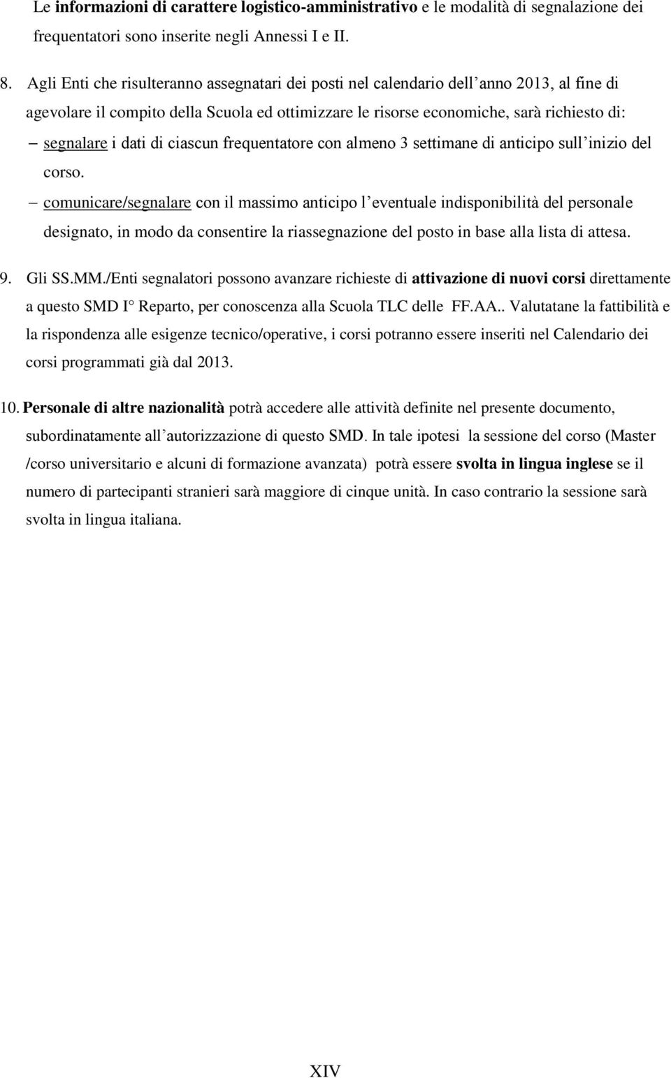 di ciascun frequentatore con almeno 3 settimane di anticipo sull inizio del corso.