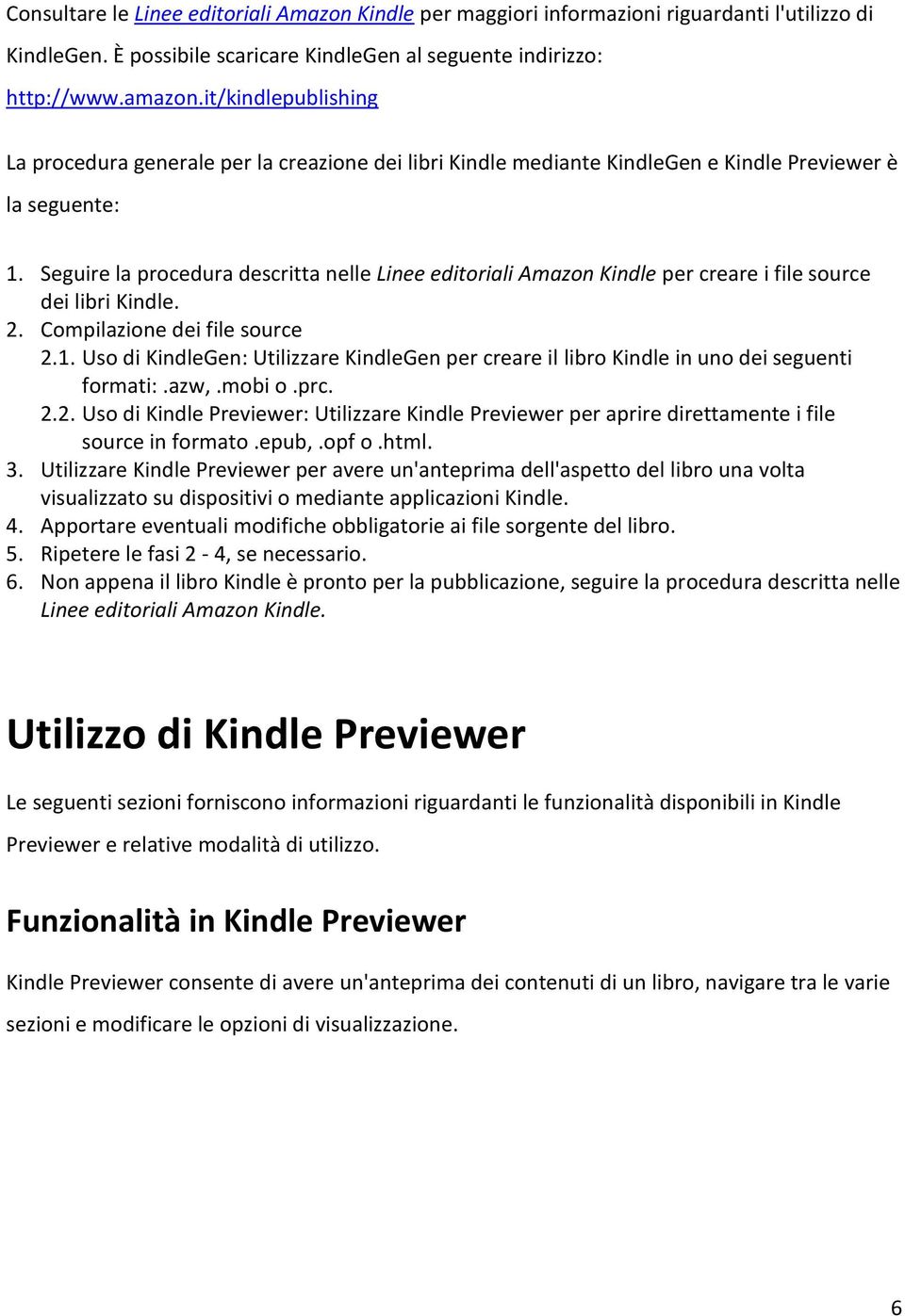 Seguire la procedura descritta nelle Linee editoriali Amazon Kindle per creare i file source dei libri Kindle. 2. Compilazione dei file source 2.1.