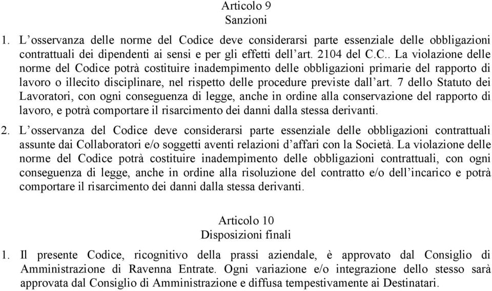 C.. La violazione delle norme del Codice potrà costituire inadempimento delle obbligazioni primarie del rapporto di lavoro o illecito disciplinare, nel rispetto delle procedure previste dall art.