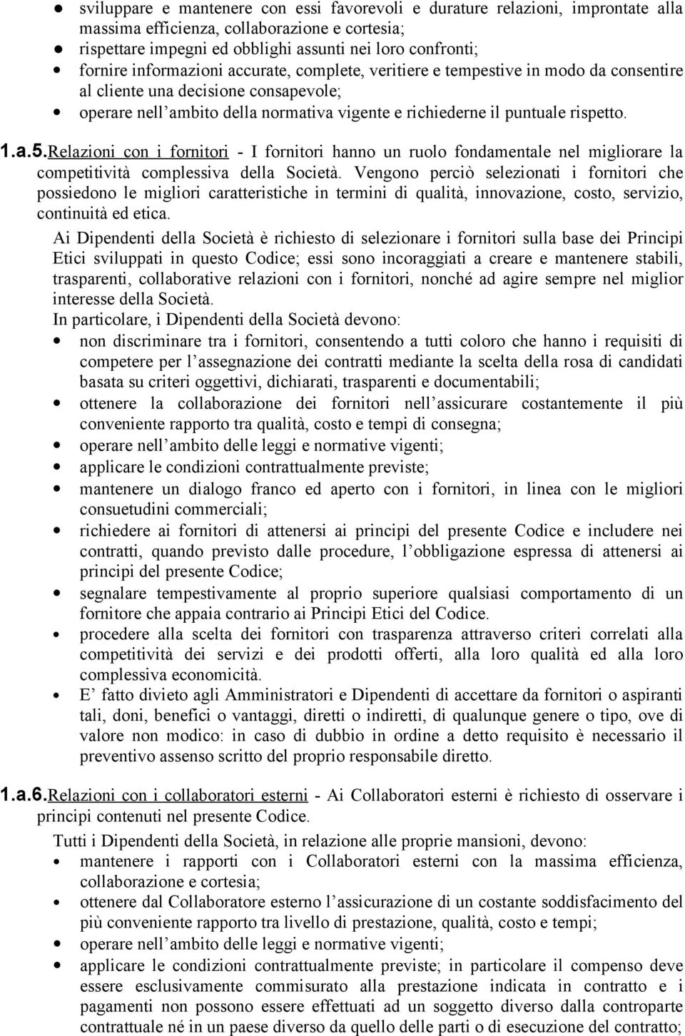 Relazioni con i fornitori - I fornitori hanno un ruolo fondamentale nel migliorare la competitività complessiva della Società.