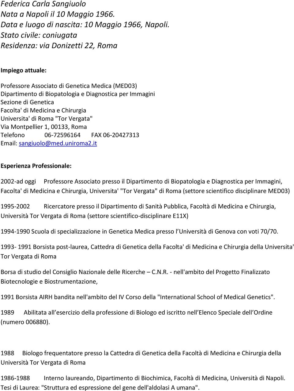 Facolta' di Medicina e Chirurgia Universita' di Roma "Tor Vergata" Via Montpellier 1, 00133, Roma Telefono 06-72596164 FAX 06-20427313 Email: sangiuolo@med.uniroma2.