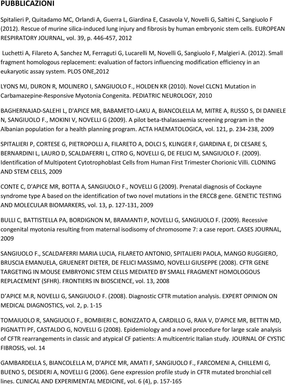 446-457, 2012 Luchetti A, Filareto A, Sanchez M, Ferraguti G, Lucarelli M, Novelli G, Sangiuolo F, Malgieri A. (2012).