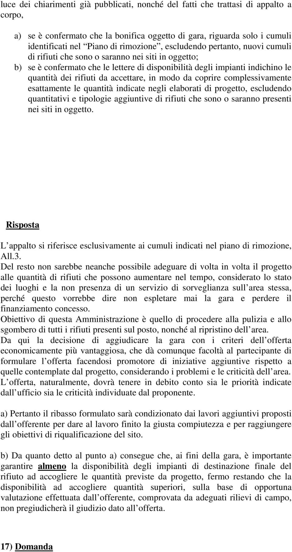 in modo da coprire complessivamente esattamente le quantità indicate negli elaborati di progetto, escludendo quantitativi e tipologie aggiuntive di rifiuti che sono o saranno presenti nei siti in