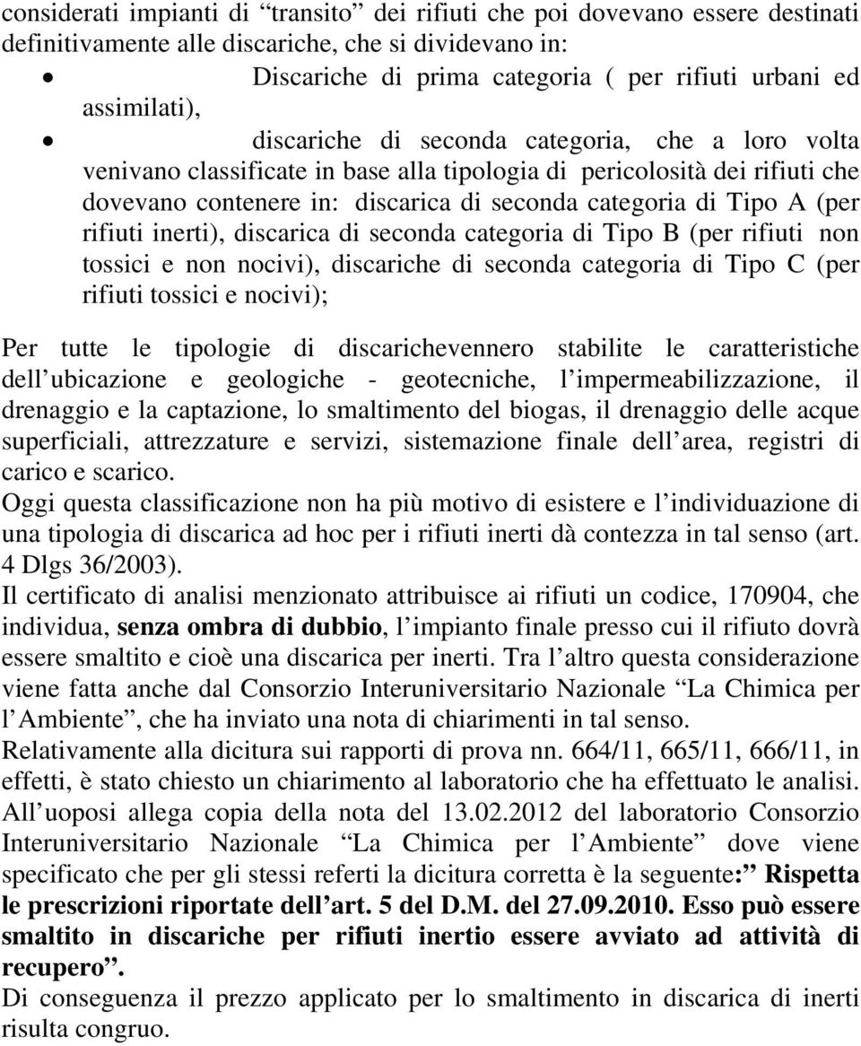 Tipo A (per rifiuti inerti), discarica di seconda categoria di Tipo B (per rifiuti non tossici e non nocivi), discariche di seconda categoria di Tipo C (per rifiuti tossici e nocivi); Per tutte le