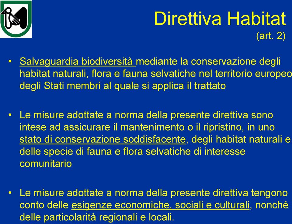 quale si applica il trattato Le misure adottate a norma della presente direttiva sono intese ad assicurare il mantenimento o il ripristino, in uno stato