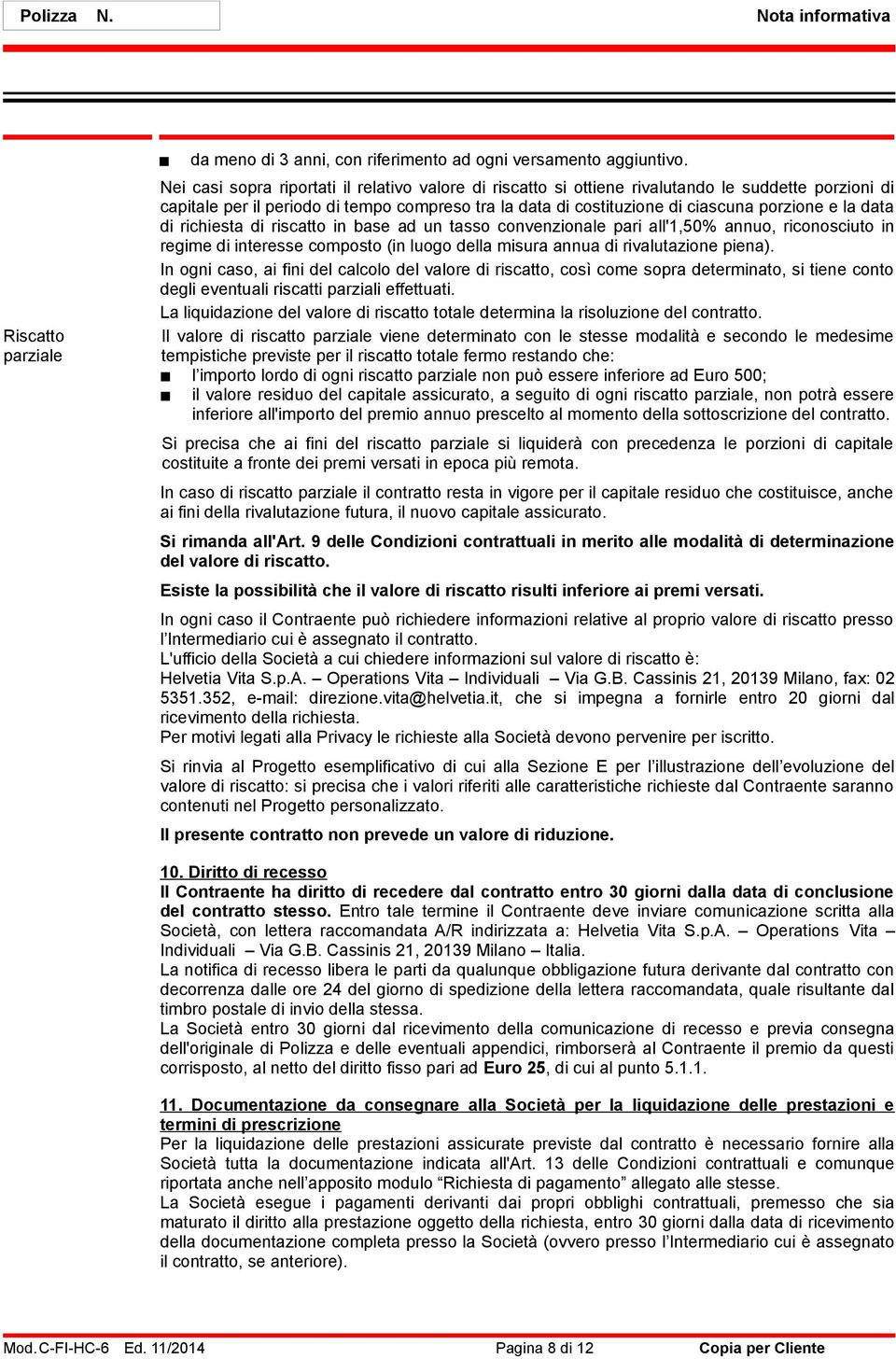 data di richiesta di riscatto in base ad un tasso convenzionale pari all'1,50% annuo, riconosciuto in regime di interesse composto (in luogo della misura annua di rivalutazione piena).