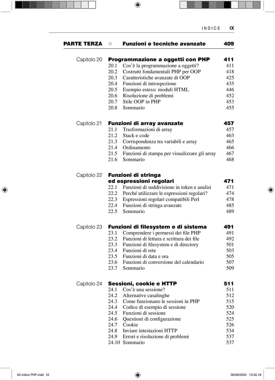 8 Sommario 455 Capitolo 21 Funzioni di array avanzate 457 21.1 Trasformazioni di array 457 21.2 Stack e code 463 21.3 Corrispondenza tra variabili e array 465 21.4 Ordinamento 466 21.