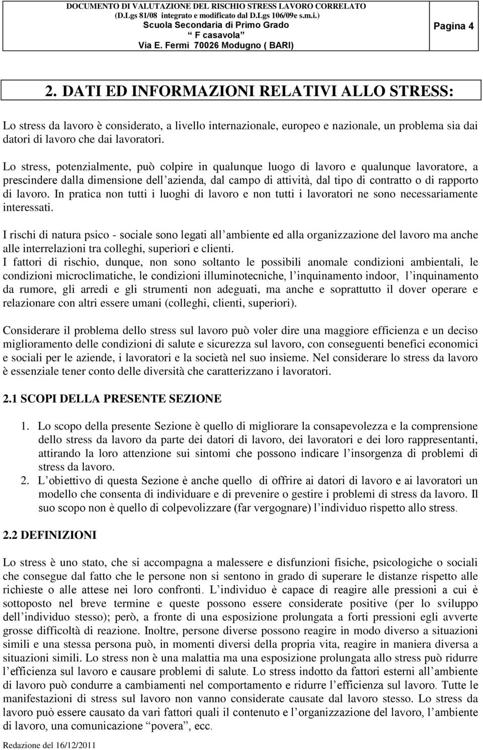 lavoro. In pratica non tutti i luoghi di lavoro e non tutti i lavoratori ne sono necessariamente interessati.