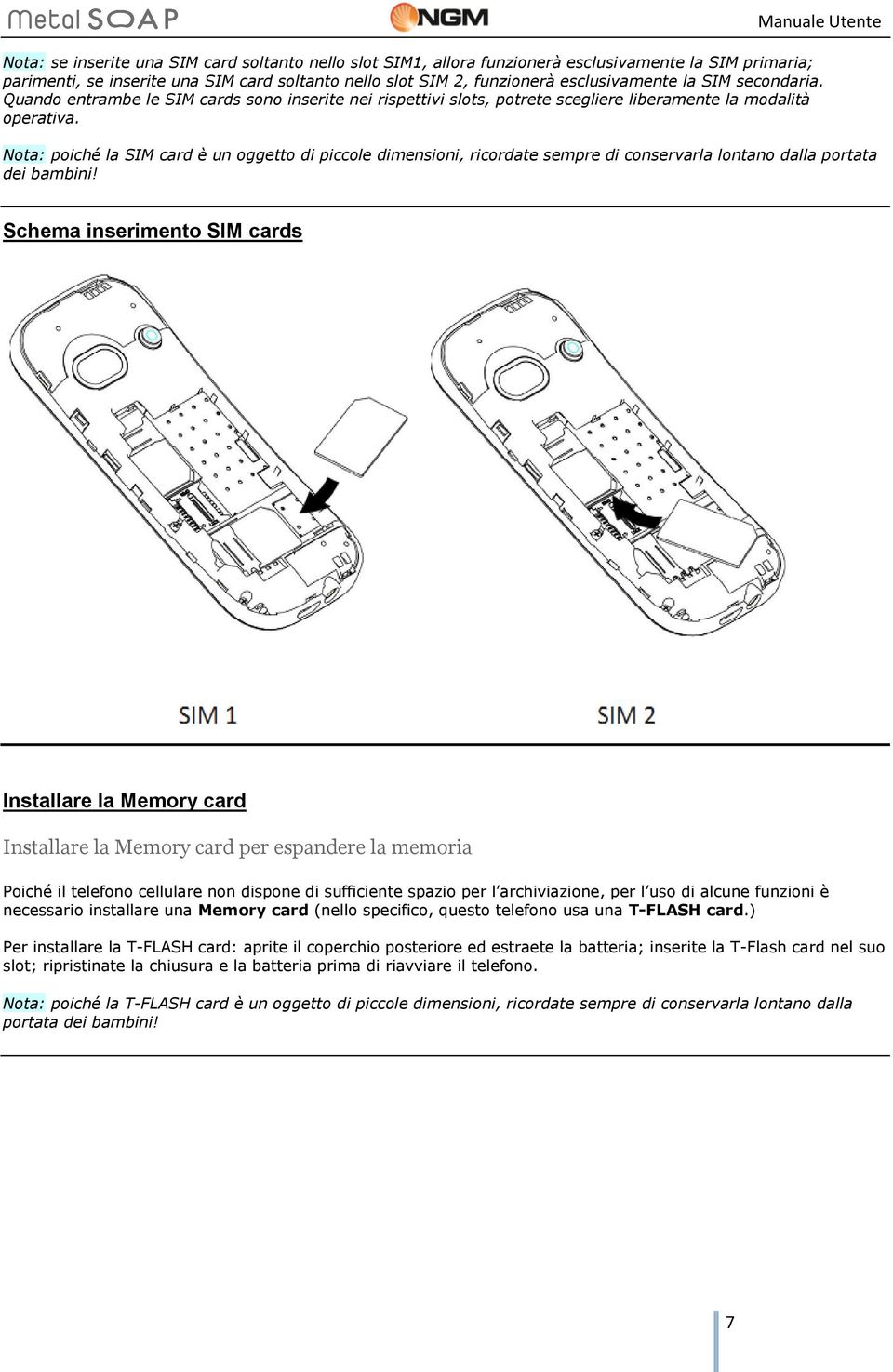 Nota: poiché la SIM card è un oggetto di piccole dimensioni, ricordate sempre di conservarla lontano dalla portata dei bambini!