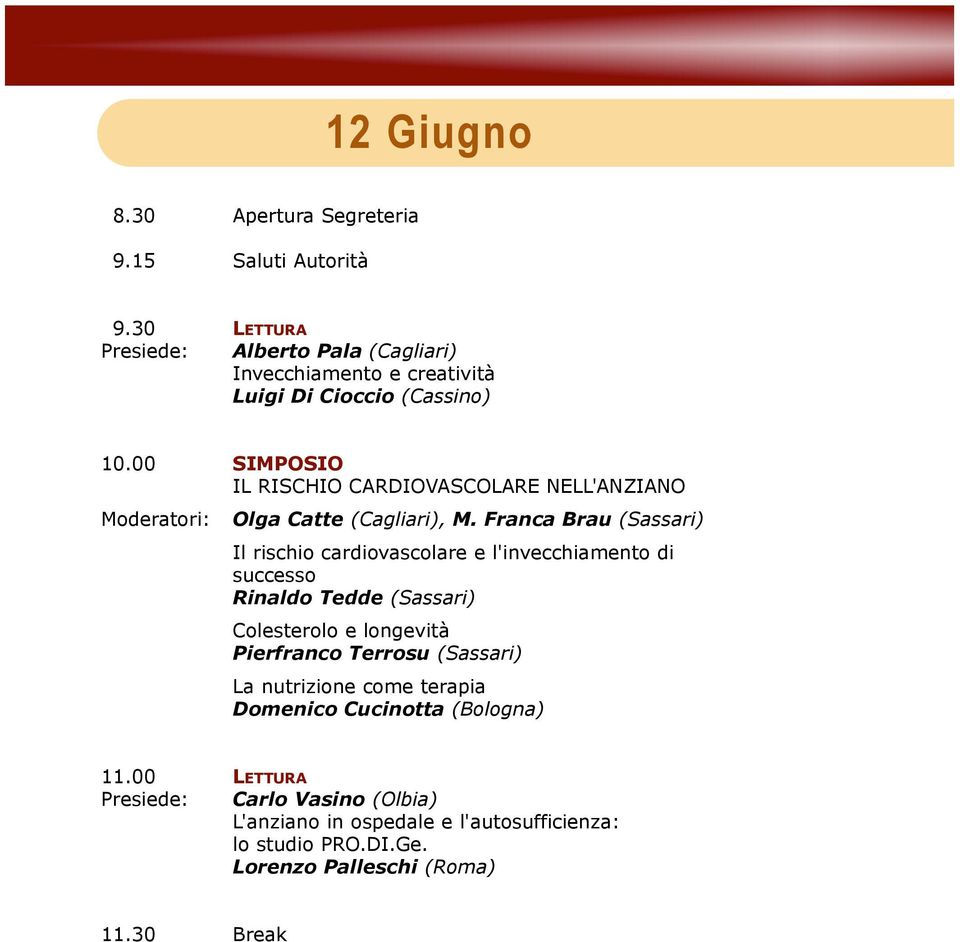 00 SIMPOSIO IL RISCHIO CARDIOVASCOLARE NELL'ANZIANO Moderatori: Olga Catte (Cagliari), M.