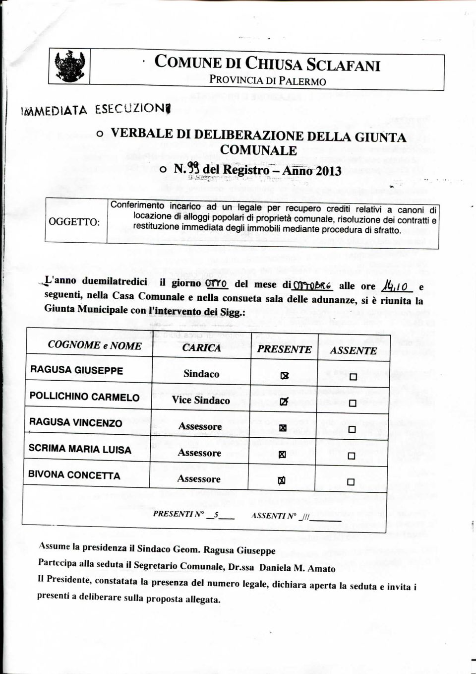 .j^'anno dueinilatredici il giorno OTTO del mese di CfìTlDMfa alle ore JktiO e seguenti, nella Casa Comunale e nella consueta sala delle adunanze, si è riunita la Giunta Municipale con l'intervento