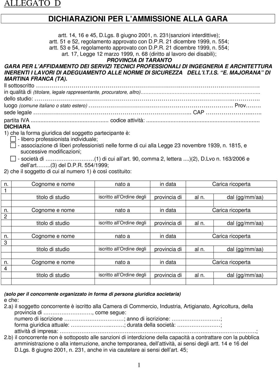 68 (diritto al lavoro dei disabili); PROVINCIA DI TARANTO GARA PER L AFFIDAMENTO DEI SERVIZI TECNICI PROFESSIONALI DI INGEGNERIA E ARCHITETTURA INERENTI I LAVORI DI ADEGUAMENTO ALLE NORME DI