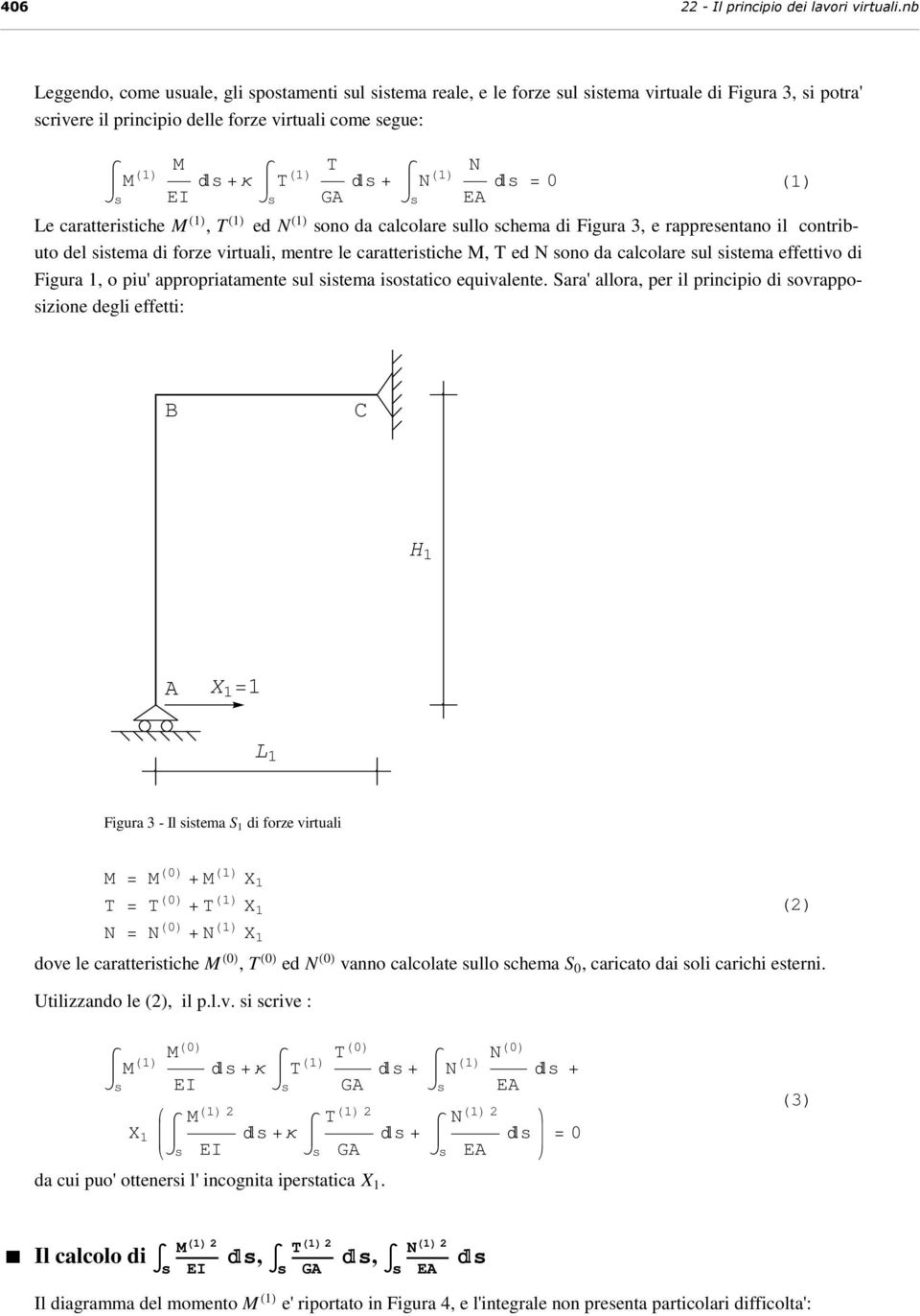 M, T ed N ono da calcolare ullo chema di Figura, e rappreentano il contributo del itema di forze virtuali, mentre le caratteritiche M, T ed N ono da calcolare ul itema effettivo di Figura, o piu'