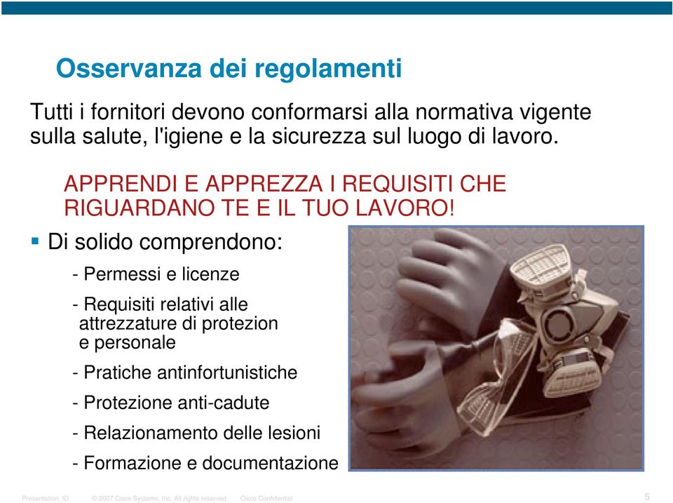 Di solido comprendono: - Permessi e licenze - Requisiti relativi alle attrezzature di protezion e personale -