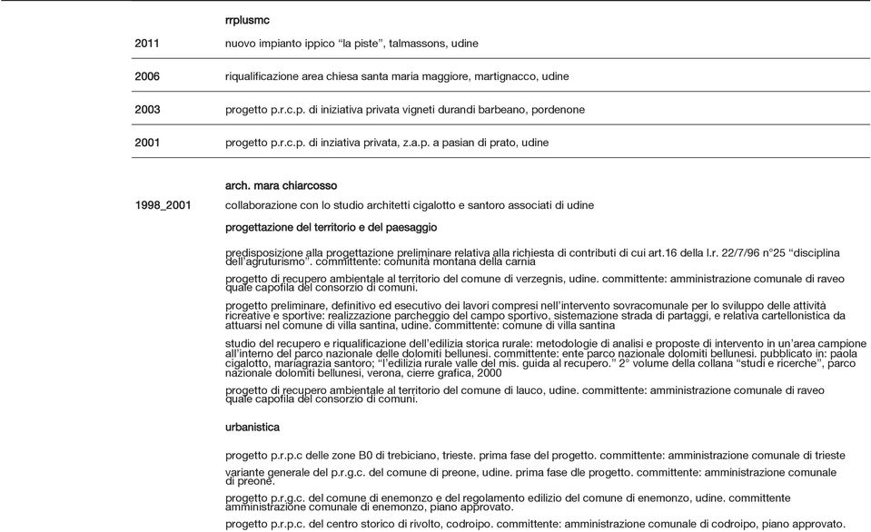 mara chiarcosso 1998_2001 collaborazione con lo studio architetti cigalotto e santoro associati di udine progettazione del territorio e del paesaggio predisposizione alla progettazione preliminare